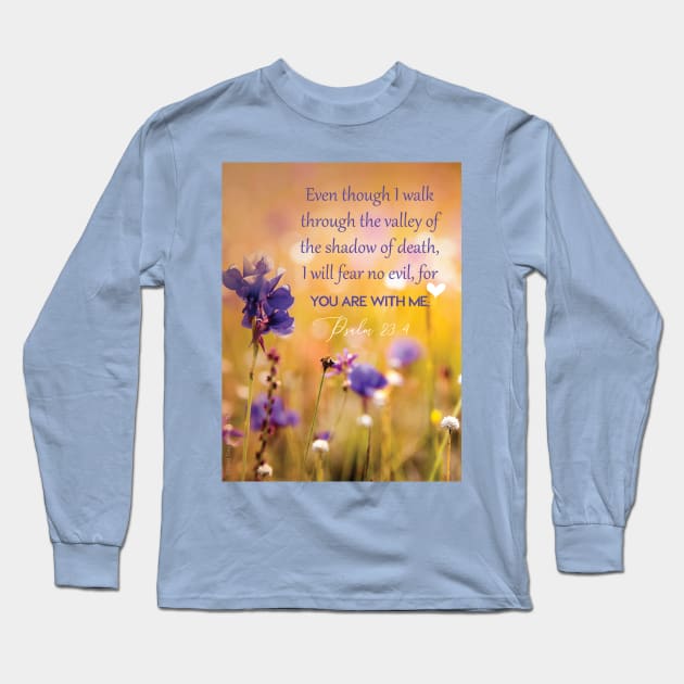 Even though I walk through the valley, Psalm 23:4 Long Sleeve T-Shirt by Third Day Media, LLC.